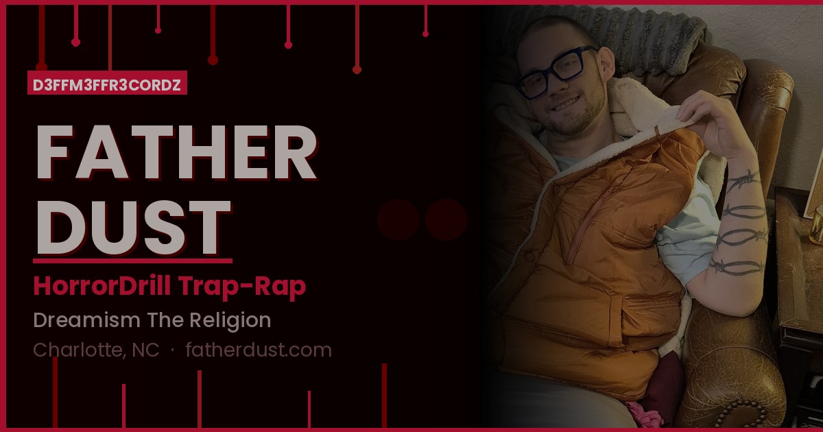 Father Dust share image: HorrorDrill Trap-Rap, D3FFM3FFR3CORDZ, Charlotte, NC